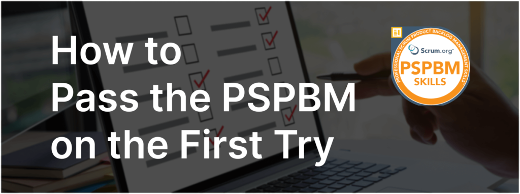 Pass PSPBM Exam on the First Attempt - ScrumPrep